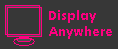 DISPLAY ANYWHERE